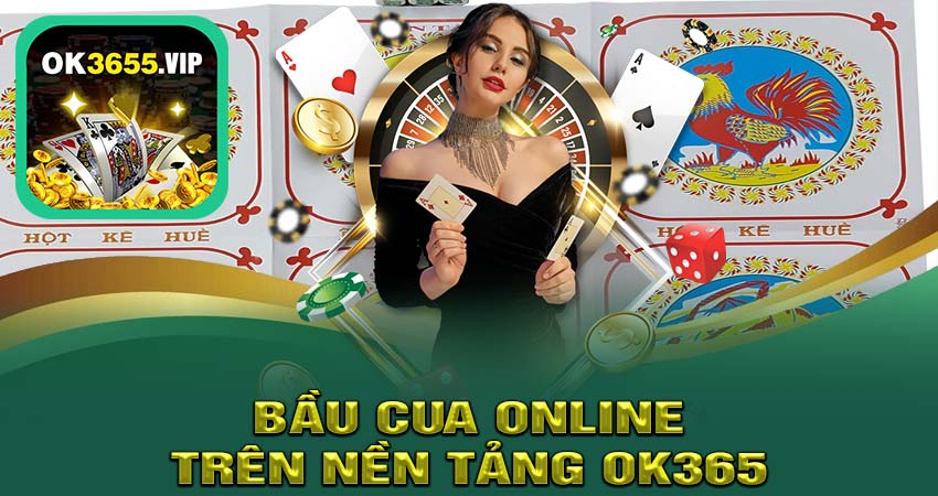 BẦU CUA ONLINE Trên Nền Tảng OK365