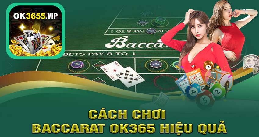 Cách Chơi Baccarat OK365 Hiệu Quả