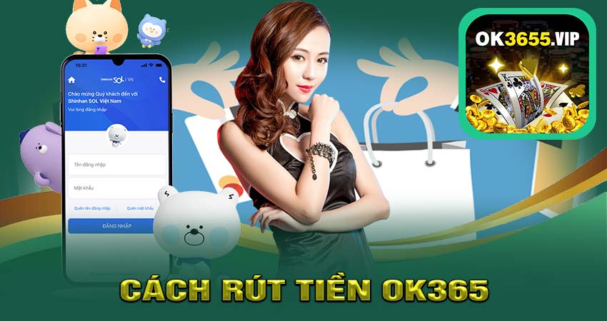 Hướng Dẫn Chi Tiết Cách Rút Tiền OK365