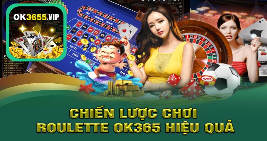 Chiến Lược Chơi Roulette OK365 Hiệu Quả