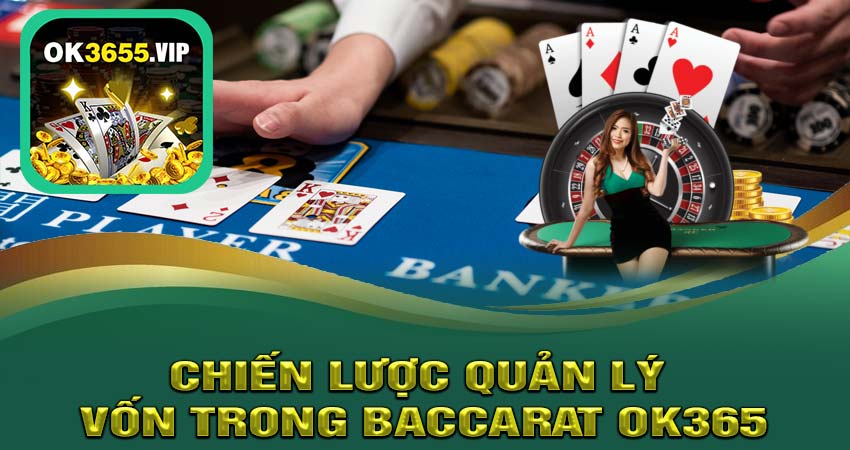 Chiến Lược Quản Lý Vốn Trong Baccarat OK365