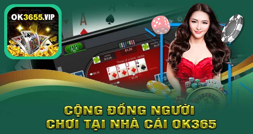 Cộng Đồng Người Chơi tại nhà cái ok365 đông đảo