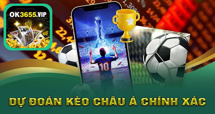 Dự Đoán KÈO CHÂU Á Chính Xác