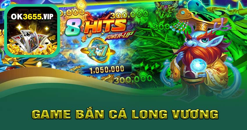 Giới Thiệu Vè Game Bắn Cá Long Vương