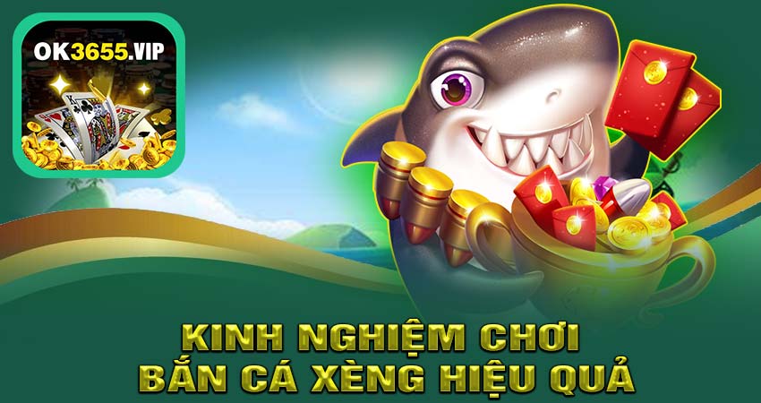 Kinh Nghiệm Chơi Bắn Cá Xèng Hiệu Quả