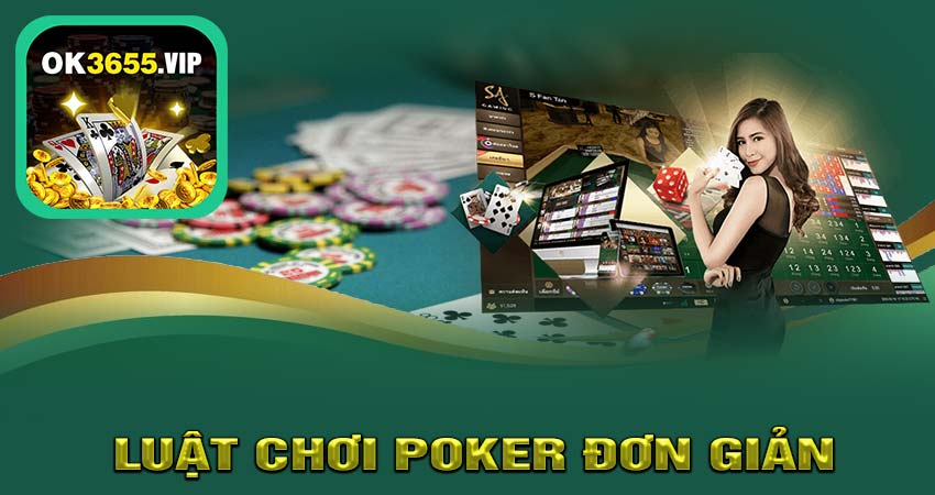 Luật chơi poker đơn giản dễ hiểu nhất tại ok365