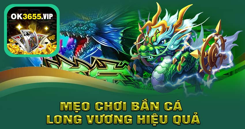 Mẹo Chơi Bắn Cá Long Vương Hiệu Quả