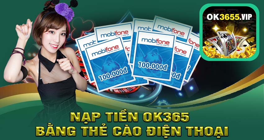 Nạp Tiền ok365 Bằng Thẻ Cào Điện Thoại