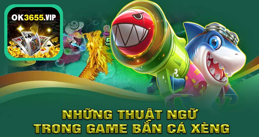 Những thuật ngũ trong game bắn cá xèng