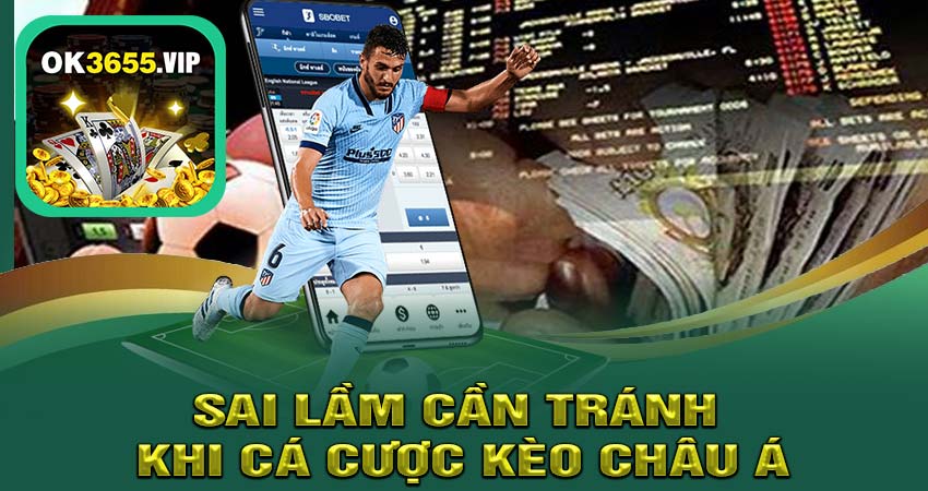 Sai Lầm Cần Tránh Khi Cá Cược KÈO CHÂU Á