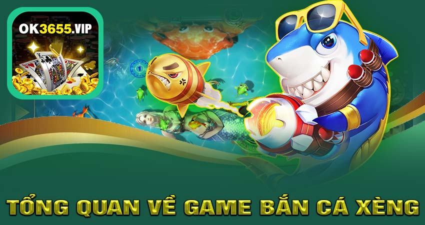 Tổng Quan về Game Bắn Cá Xèng