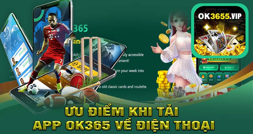 Ưu Điểm Khi Tải App OK365 Về Điện Thoại