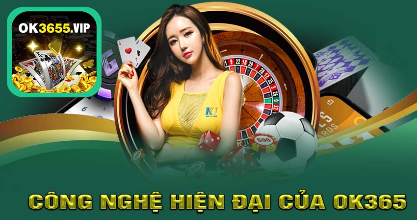 OK365 nhà cái có nền tảng công nghẹ hiện đại