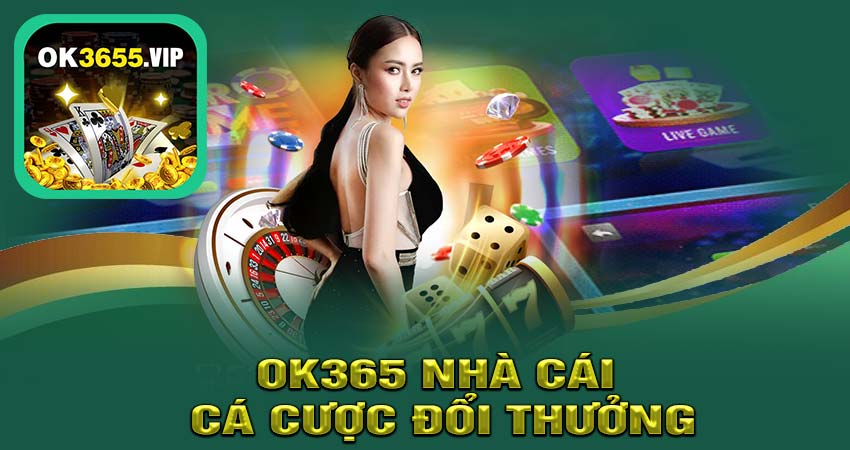 OK365 nhà cái cá cược đổi thưởng uy tín