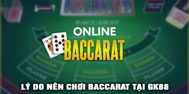 Lý do nên chơi Baccarat tại GK88