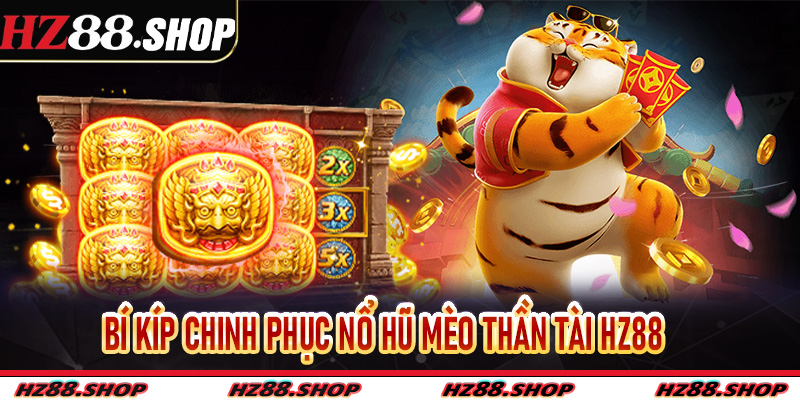 Bí kíp chinh phục Nổ Hũ Mèo Thần Tài Hz88