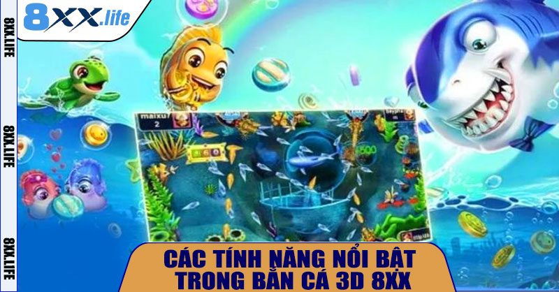 Các tính năng nổi bật trong Bắn Cá 3D 8XX