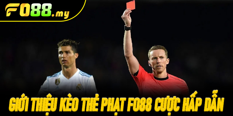 Giới thiệu Kèo Thẻ Phạt Fo88 Cược Hấp Dẫn