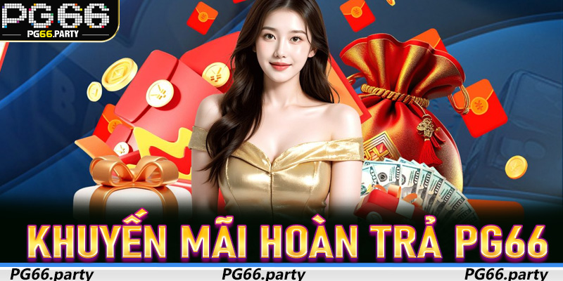 Khuyến Mãi Hoàn Trả PG66 - Lá Chắn Tài Chính Giúp Người Chơi An Tâm Mỗi Ván Cược
