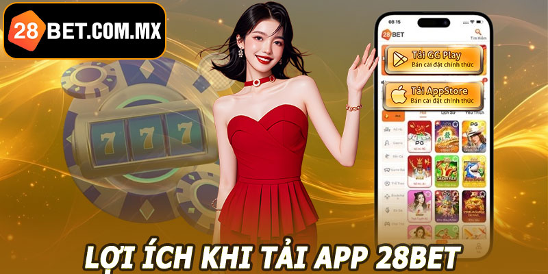 Lợi ích khi tải app 28BET