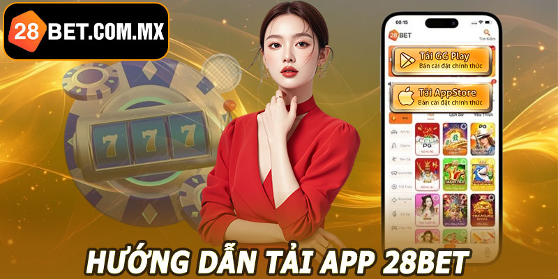 Tải App 28BET – Cài Đặt Nhanh, Trải Nghiệm Mượt Mà