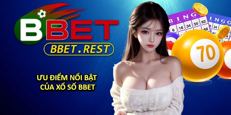 Ưu Điểm Nổi Bật Của Xổ Số BBET