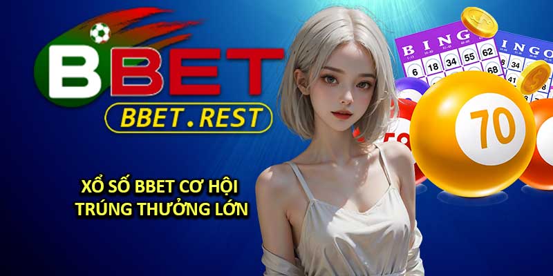 Xổ Số BBET: Cơ Hội Trúng Thưởng Lớn