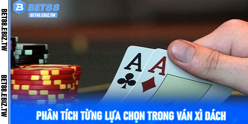 Phân tích từng lựa chọn trong ván Xì Dách