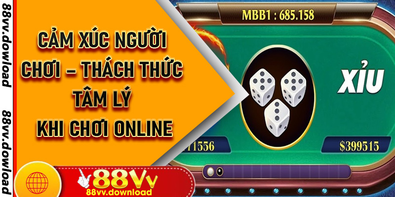 Cảm Xúc Người Chơi – Thách Thức Tâm Lý Khi Chơi Online