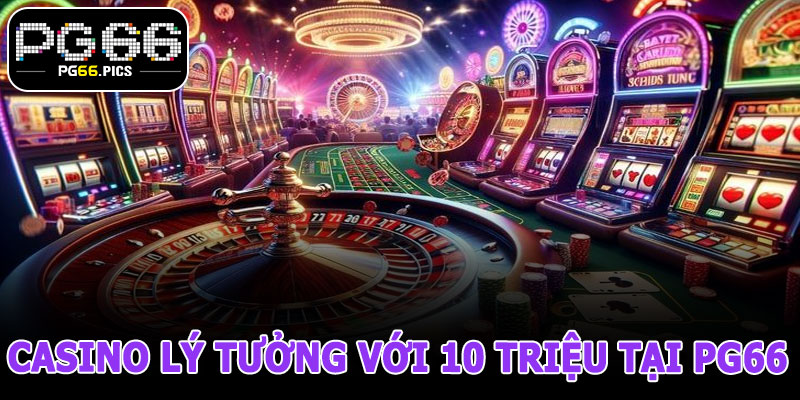 Trò Chơi Casino Lý Tưởng Với 10 Triệu Tại PG66
