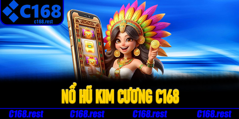 Lý do nên trải nghiệm Nổ Hũ Kim Cương C168 ngay hôm nay